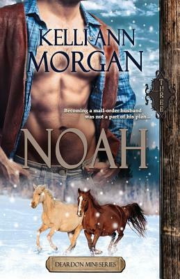 Noah (Deardon Mini-Series Book Three) by Kelli Ann Morgan
