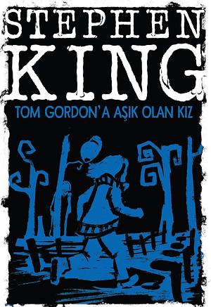 Tom Gordon'a Aşık Olan Kız by Stephen King
