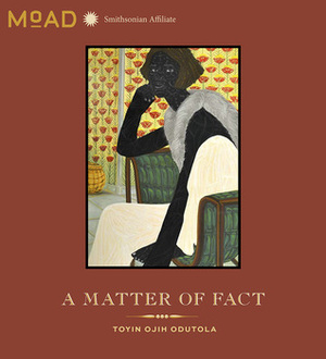 Toyin Ojih Odutola: A Matter of Fact by Emily Kuhlmann, Leigh Raiford, Museum of African Diaspora