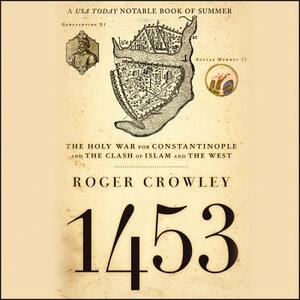 1453: The Holy War for Constantinople and the Clash of Islam and the West by Roger Crowley