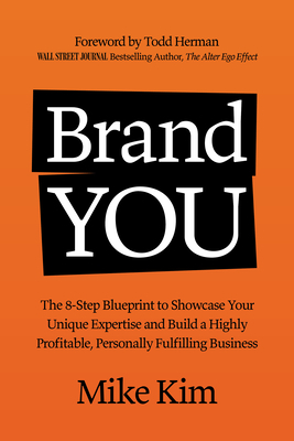 Brand You: The 7 Steps to Building a Profitable Personal Brand Business by Mike Kim