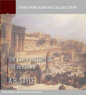 The Early History of the Hebrews by A.H. Sayce