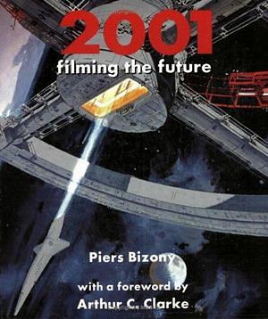 2001: Filming the Future by Piers Bizony