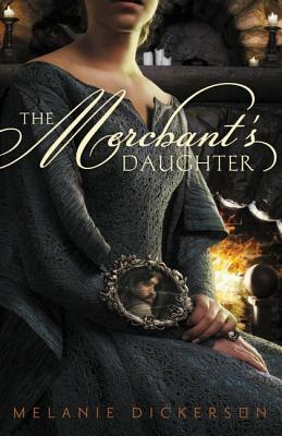 The Merchant's Daughter by Melanie Dickerson