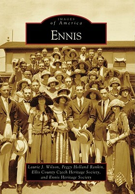 Ennis by Laurie J. Wilson, Ellis County Czech Heritage Society, Peggy Holland Rankin