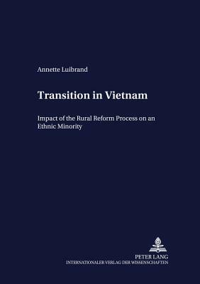 Transition in Vietnam: Impact of the Rural Reform Process on an Ethnic Minority by Joachim Von Braun, Annette Luibrand, Franz Heidhues