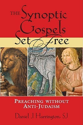 The Synoptic Gospels Set Free: Preaching Without Anti-Judaism by Daniel J. Harrington