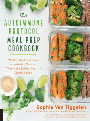 The Autoimmune Protocol Meal Prep Cookbook: Weekly Meal Plans and Nourishing Recipes That Make Eating Healthy Quick & Easy by Sophie Van Tiggelen