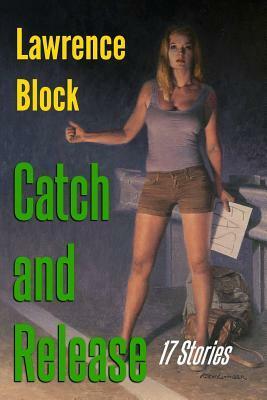 Catch and Release: 17 Stories by Lawrence Block