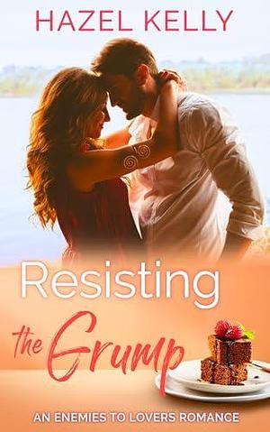 Resisting the Grump: An Enemies to Lovers Romance by Hazel Kelly, Hazel Kelly