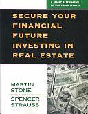 Secure Your Financial Future Investing in Real Estate, Volume 7 by Martin Stone, Spencer Strauss