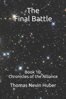 The Final Battle: Book 10: Chronicles of the Alliance by Thomas Nevin Huber