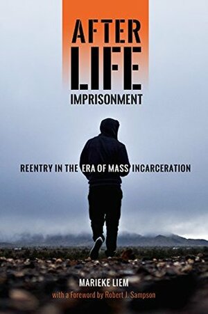 After Life Imprisonment: Reentry in the Era of Mass Incarceration (New Perspectives in Crime, Deviance, and Law) by Robert J. Sampson, Marieke Liem