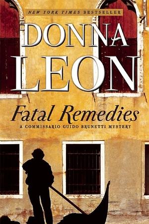 Fatal Remedies: A Commissario Guido Brunetti Mystery by Donna Leon, Donna Leon