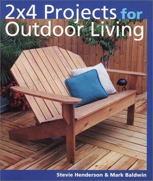 2 X 4 Projects for Outdoor Living by Stevie Henderson, Mark Baldwin