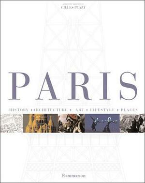 Paris: History, Architecture, Art, Lifestyle, in Detail by Michel Boujut, Gilles Plazy, Pierre Enckell, B. Girveau, Colette Fellous