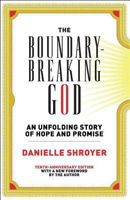 The Boundary-Breaking God: An Unfolding Story of Hope and Promise by Danielle Shroyer