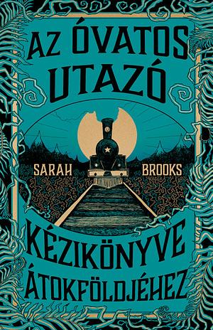 Az ​Óvatos Utazó kézikönyve Átokföldjéhez by Sarah Brooks