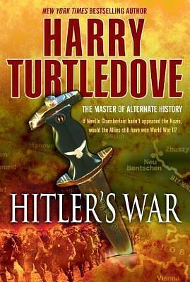 Hitler's War: The War That Came Early, Book One by Harry Turtledove, Harry Turtledove