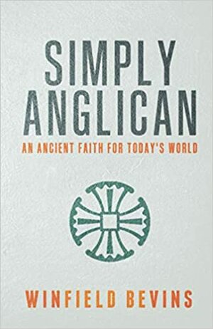 Simply Anglican: An Ancient Faith for Today's World by Winfield Bevins