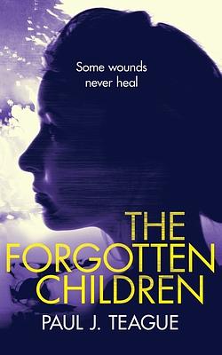 The Forgotten Children by Paul J. Teague