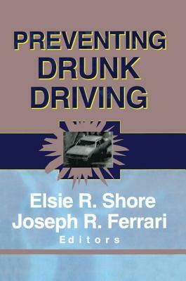 Preventing Drunk Driving by Joseph R. Ferrari, Elsie Shore