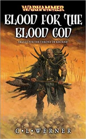 Blood For The Blood God by C.L. Werner