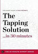 The Tapping Solution ...in 30 Minutes: The Expert Guide to Nick Ortner's Critically Acclaimed Book by Garamond Press