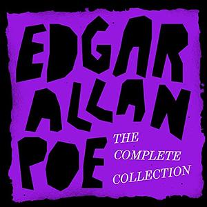 The Edgar Allan Poe Complete Works Collection - Stories, Poems, Novels, and Essays by Edgar Allan Poe