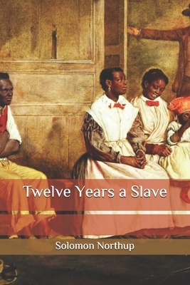 Twelve Years a Slave by Solomon Northup