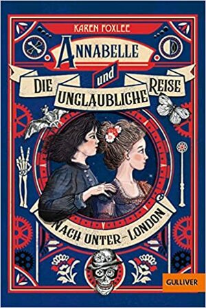 Annabelle und die unglaubliche Reise nach Unter-London by Karen Foxlee