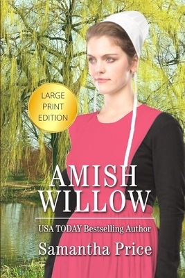 Amish Willow LARGE PRINT: Amish Romance by Samantha Price