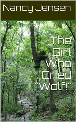 The Girl Who Cried Wolf! by Nancy Jensen, Nathan Swink, Greg Meissen