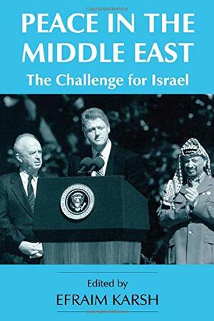 Peace in the Middle East: The Challenge for Israel by Efraim Karsh