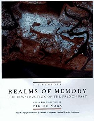 Realms of Memory: The Construction of the French Past, Volume 3 - Symbols by Pierre Nora