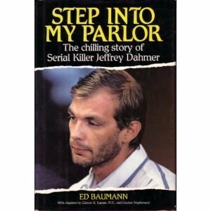 Step into My Parlor: The Chilling Story of Serial Killer Jeffrey Dahmer by Edward Baumann