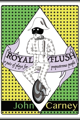 Royal Flush: a pair of plays for preposterous people by John Carney