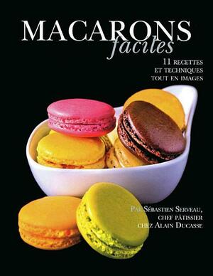 Macarons faciles by Sébastien Serveau, Alain Ducasse