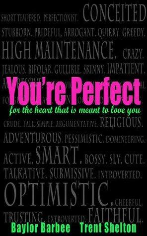 You're Perfect: for the Heart that's meant to Love You by Trent Shelton, Baylor Barbee