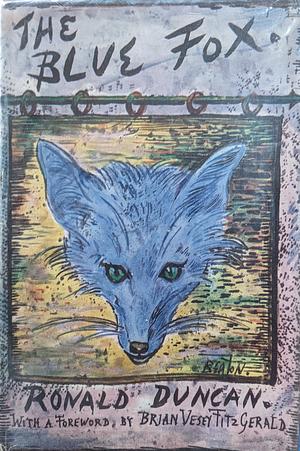 The Blue Fox by Ronald Duncan