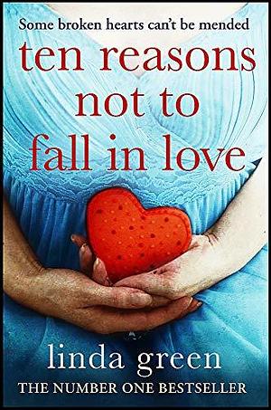 Ten Reasons Not to Fall In Love by Linda Green