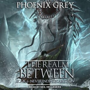 The Realm Between: Neverending Dungeon: by Phoenix Grey, Neil Hellegers