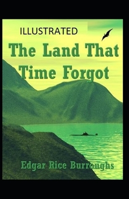 The Land That Time Forgot Illustrated by Edgar Rice Burroughs