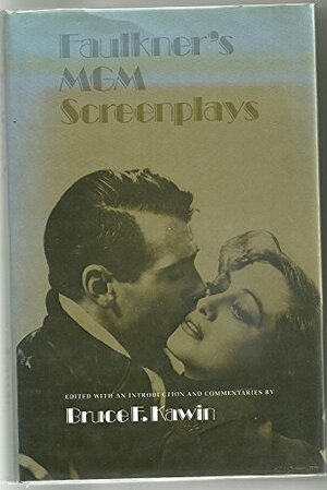 Faulkner's MGM Screenplays by Bruce F. Kawin, William Faulkner