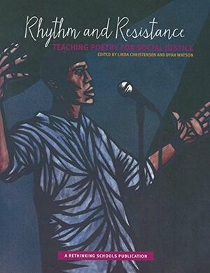 Rhythm and Resistance: Teaching Poetry for Social Justice by Linda Christensen, Dyan Watson