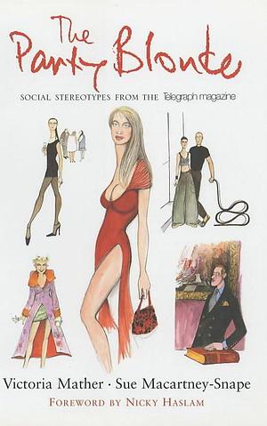 The Party Blonde: Social Stereotypes from the Telegraph Magazine by Victoria Mather, Sue Macartney-Snape