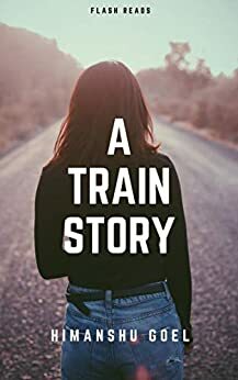 A Train Story: flash reads by Himanshu Goel by Himanshu Goel