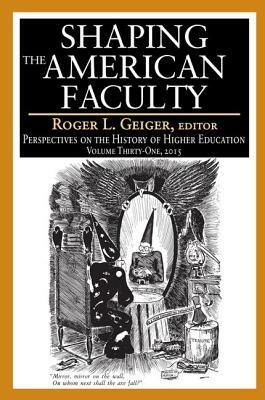 Shaping the American Faculty: Perspectives on the History of Higher Education by 