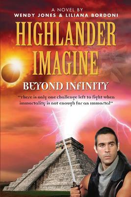 Highlander Imagine: Beyond Infinity by Liliana Bordoni, Wendy Lou Jones