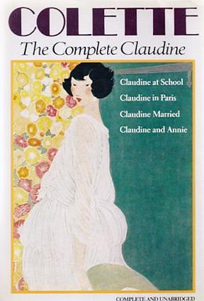 Complete Claudine; Claudine at School, Claudine in Paris, Claudine Married, Claudine and Annie by Colette Gauthier-Villars, Colette Gauthier-Villars